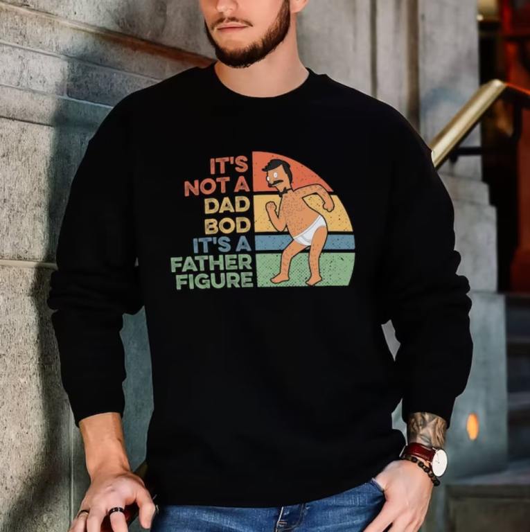 it's not a dad bod it's a father figure sweatshirt bob's burgers